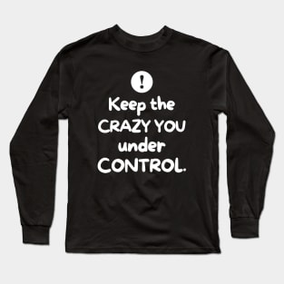 Keep the crazy You under control Long Sleeve T-Shirt